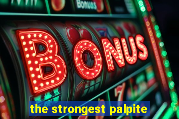 the strongest palpite